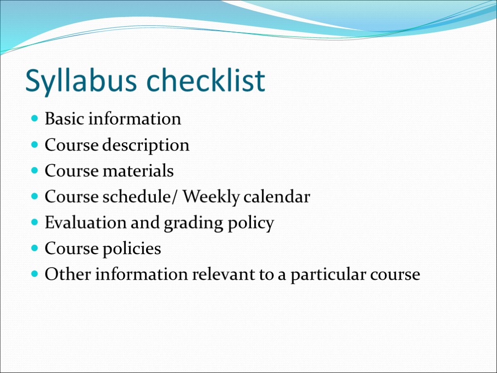 Syllabus checklist Basic information Course description Course materials Course schedule/ Weekly calendar Evaluation and